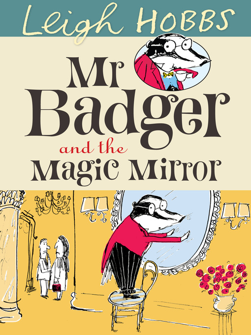 Title details for Mr. Badger and the Magic Mirror by Leigh Hobbs - Available